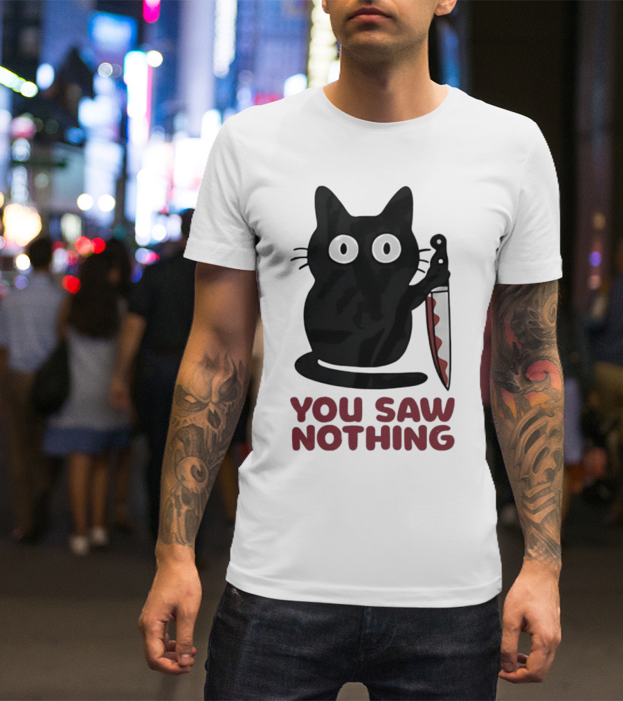 Black Cat With Knife You Saw Nothing T-Shirt