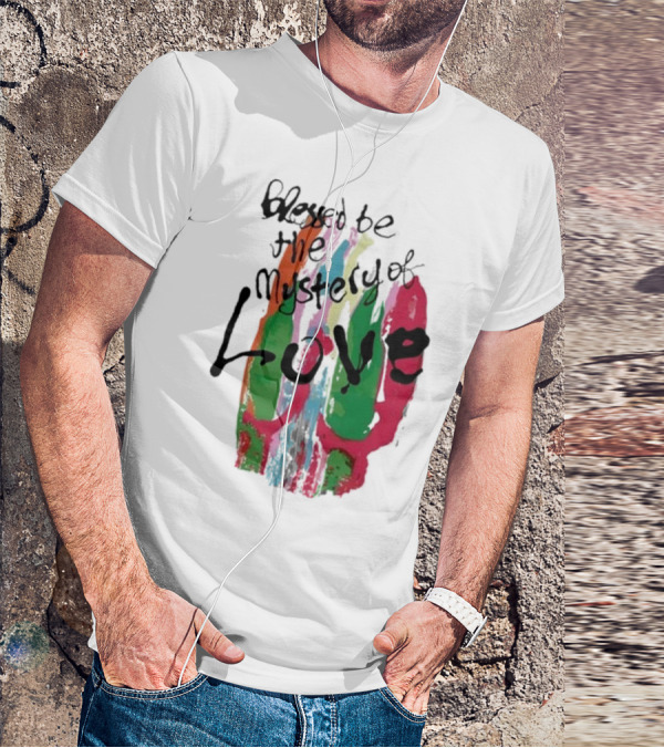 Blessed Be The Mystery Love Colorful Abstract Art T-Shirt