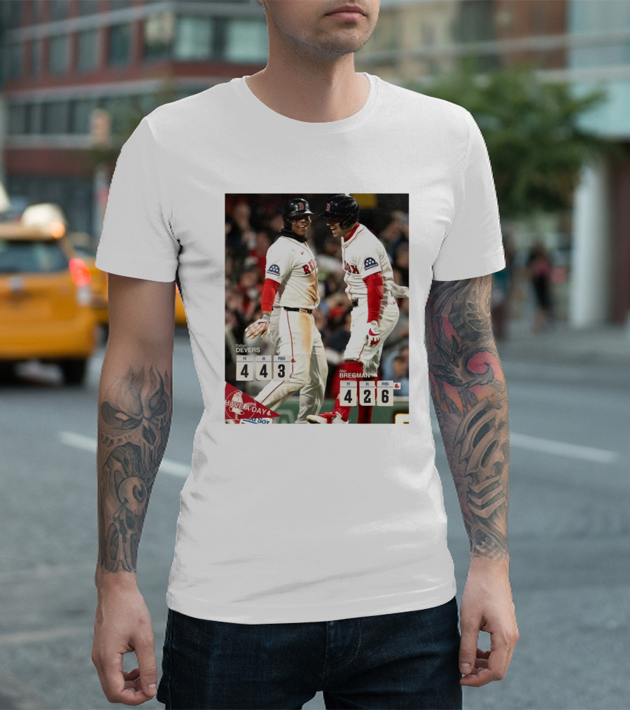 Rafael Devers 4H 4R 3RBI Alex Bregman 4H 2R 6RBI Boston Red Sox Have a Day T-Shirt