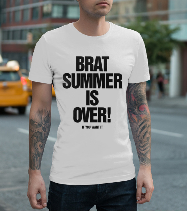BRAT SUMMER IS OVER IF YOU WANT IT T-Shirt