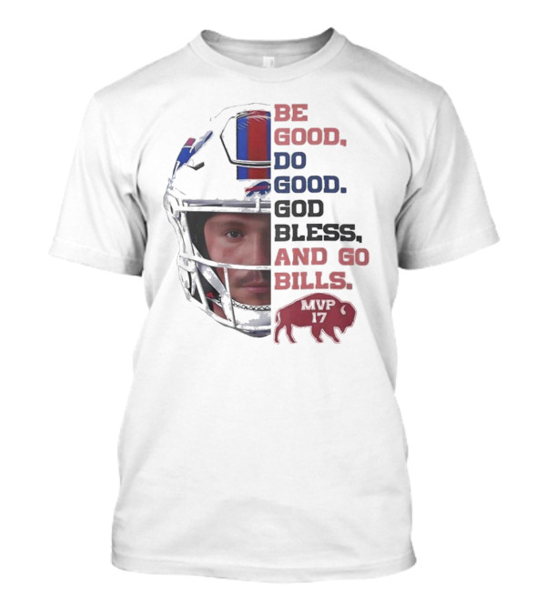 Buffalo Bills Be Good Do Good God Bless And Go Bills MVP 17 Head 2025 T-Shirt