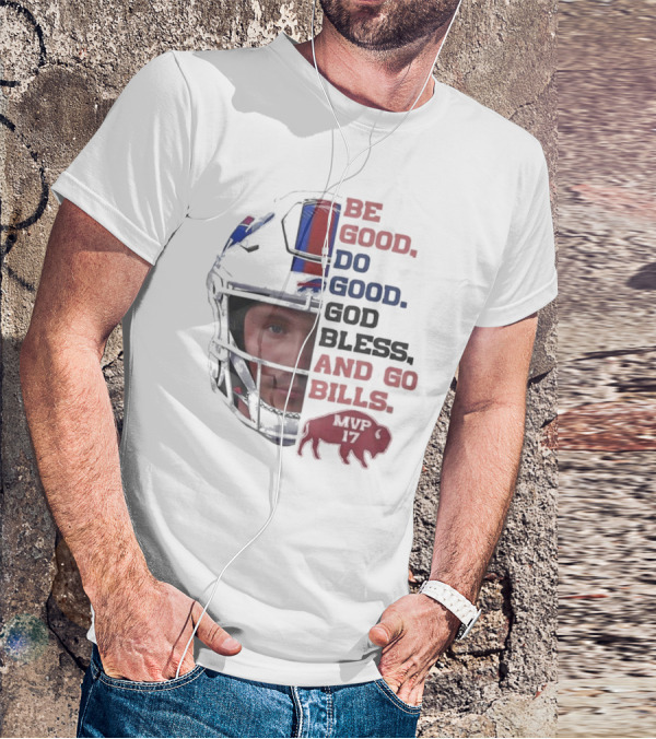 Buffalo Bills Be Good Do Good God Bless And Go Bills MVP 17 Head 2025 T-Shirt