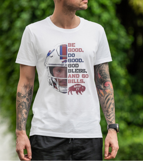 Buffalo Bills Be Good Do Good God Bless And Go Bills MVP 17 Head 2025 T-Shirt