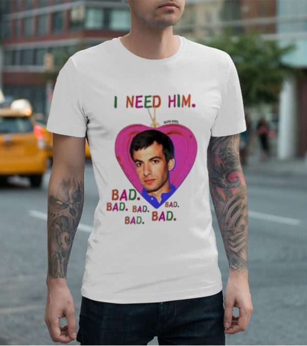 I Need Him Bad Heart Image Bug Girl Nathan For Me T-Shirt