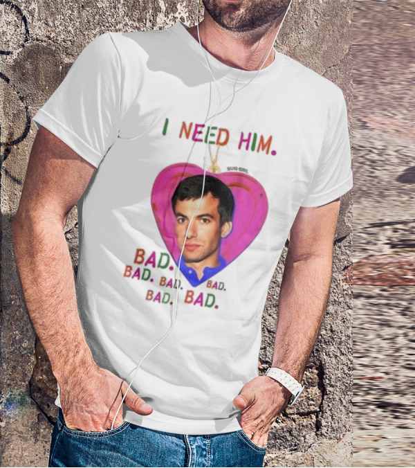 I Need Him Bad Heart Image Bug Girl Nathan For Me T-Shirt