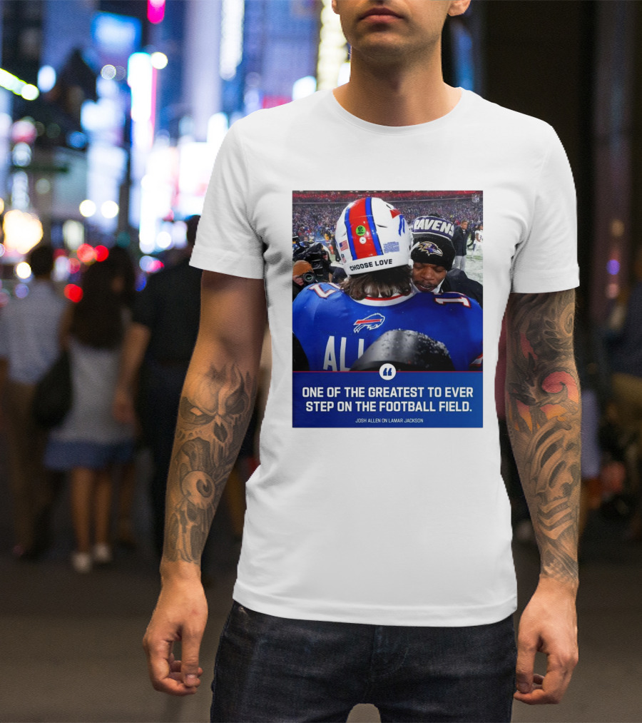 Buffalo Bills Josh Allen And Lamar Jackson Choose Love Greatest To Ever Step On The Football Field T-Shirt