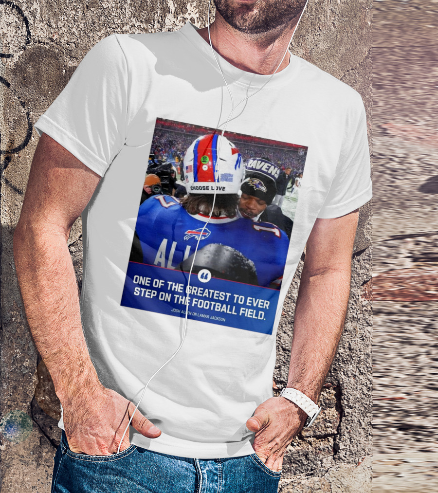 Buffalo Bills Josh Allen And Lamar Jackson Choose Love Greatest To Ever Step On The Football Field T-Shirt