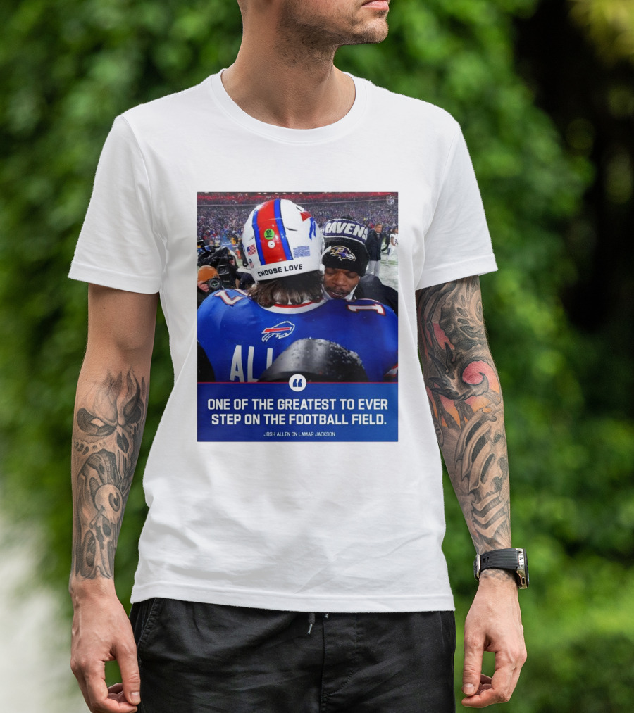 Buffalo Bills Josh Allen And Lamar Jackson Choose Love Greatest To Ever Step On The Football Field T-Shirt
