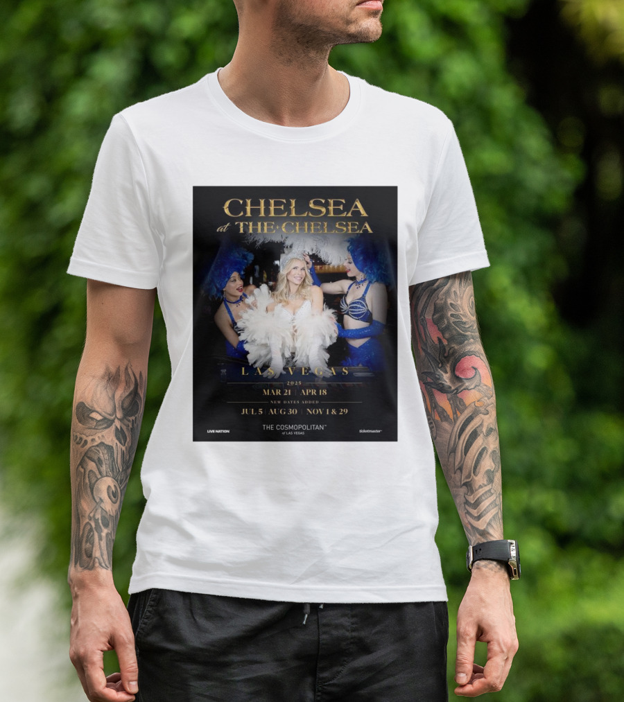 Chelsea At The Chelsea Las Vegas 2025 Mar 21-Apr 18 New Dates July 5 Aug 30 Nov 1 Nov 29 The Cosmopolitan Of Las Vegas T-Shirt