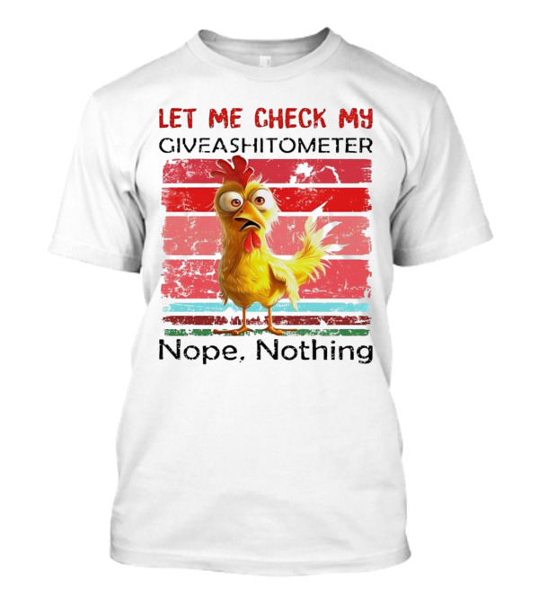 Let Me Check My Giveashitometer Chicken Nope Nothing T-Shirt
