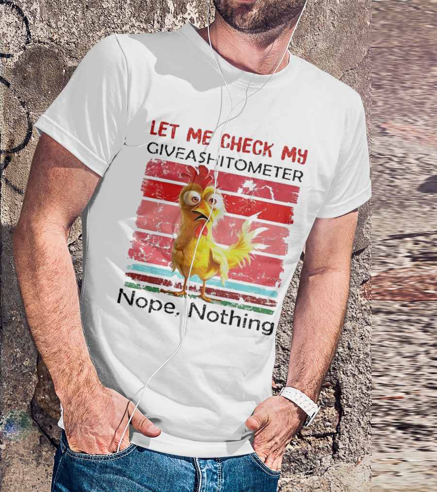 Let Me Check My Giveashitometer Chicken Nope Nothing T-Shirt