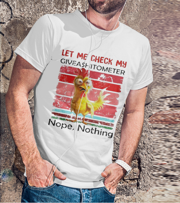 Let Me Check My Giveashitometer Chicken Nope Nothing T-Shirt