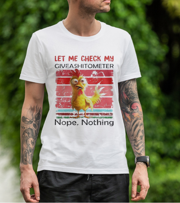 Let Me Check My Giveashitometer Chicken Nope Nothing T-Shirt
