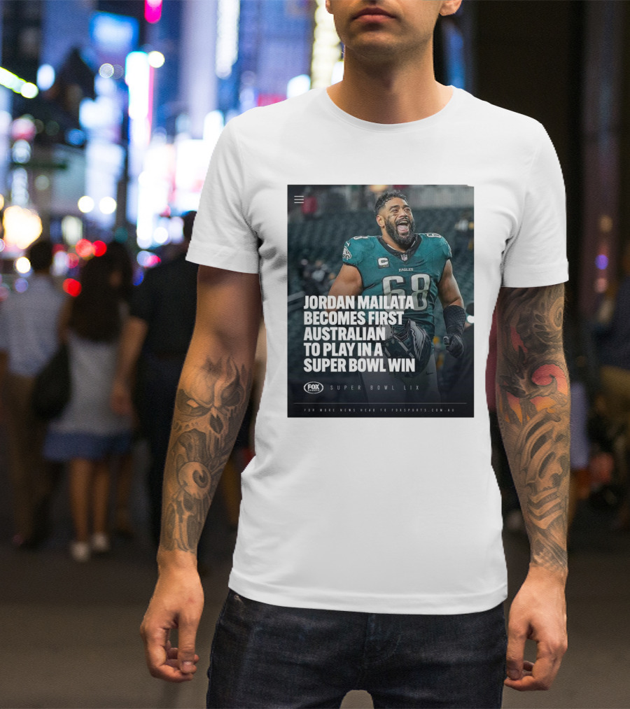 Jordan Mailata First Australian In Super Bowl Win Philadelphia Eagles Super Bowl LIX T-Shirt