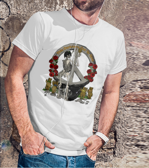 Dead And Company Forever Grateful This Darkness Got To Give Peace Skeleton Roses Dancing Bears T-Shirt