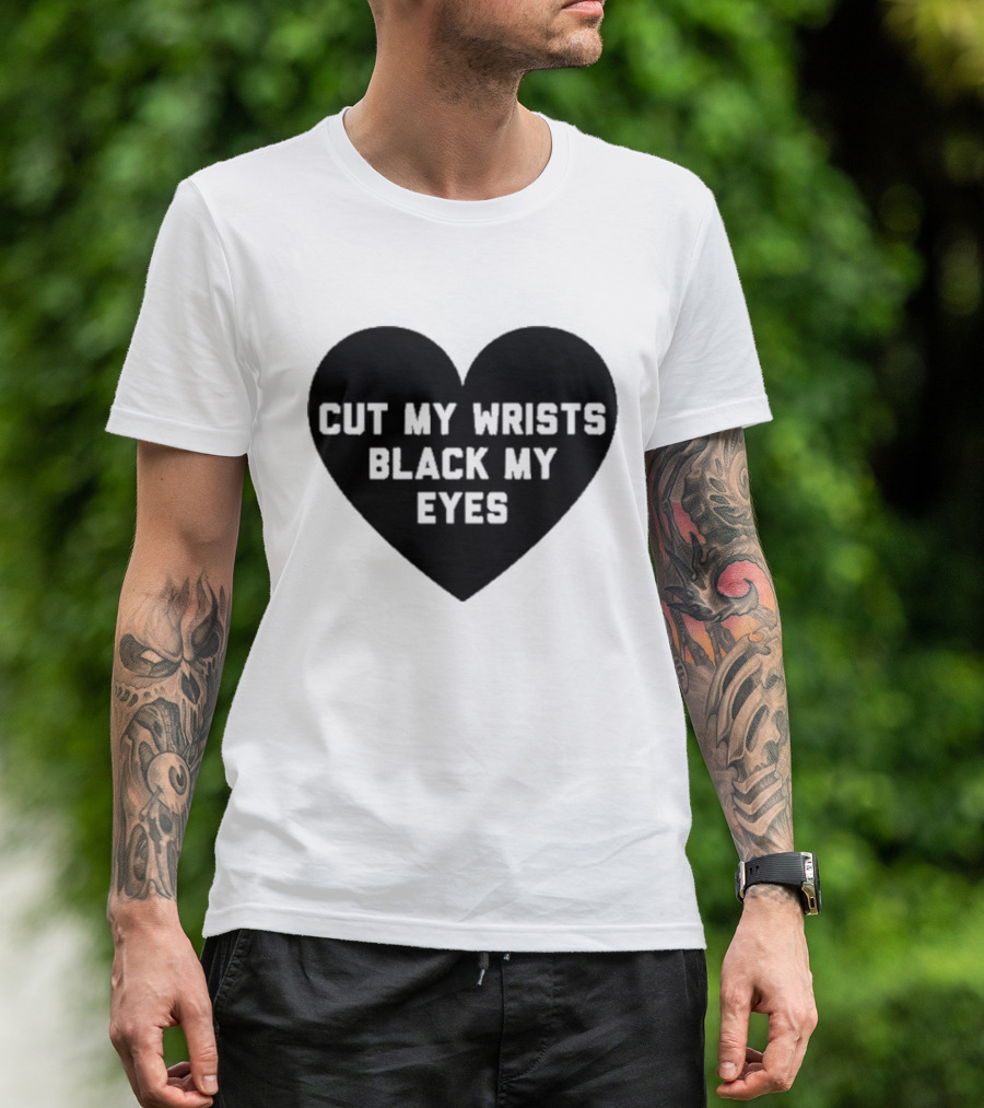 Cut My Wrists Black My Eyes T-Shirt