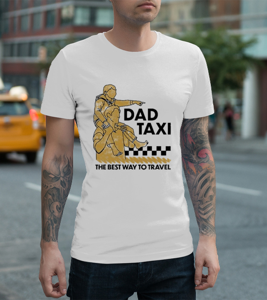 Dad Taxi The Best Way to Travel With Child on Shoulders T-Shirt