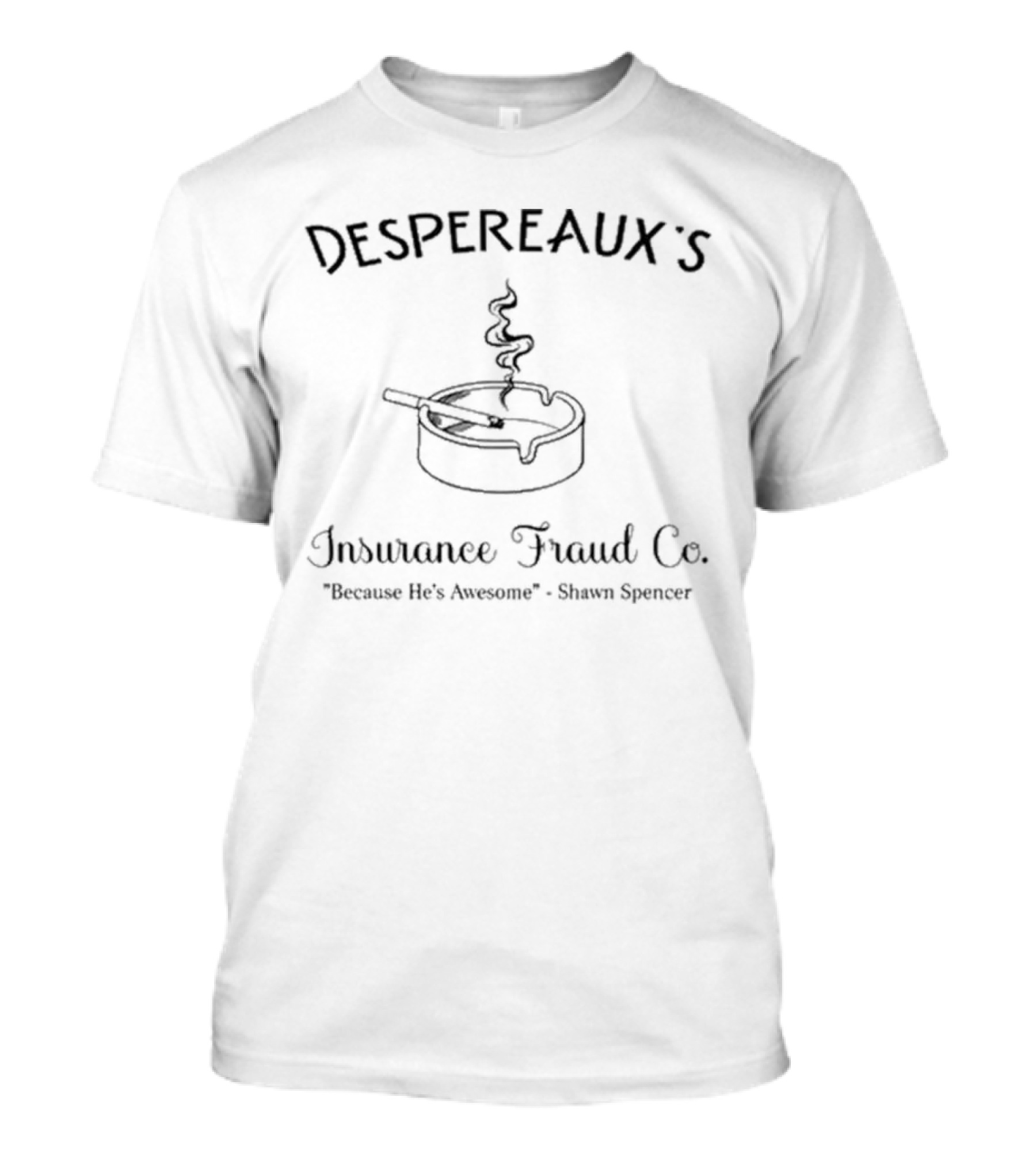 Despereaux Insurance Fraud Because He’s Awesome Shawn Spencer Pie T-Shirt