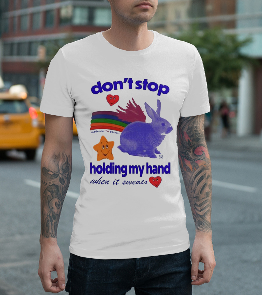 Don’t Stop Madeline The Person Holding My Hand When It Sweats Rainbow Bunny Hearts T-Shirt