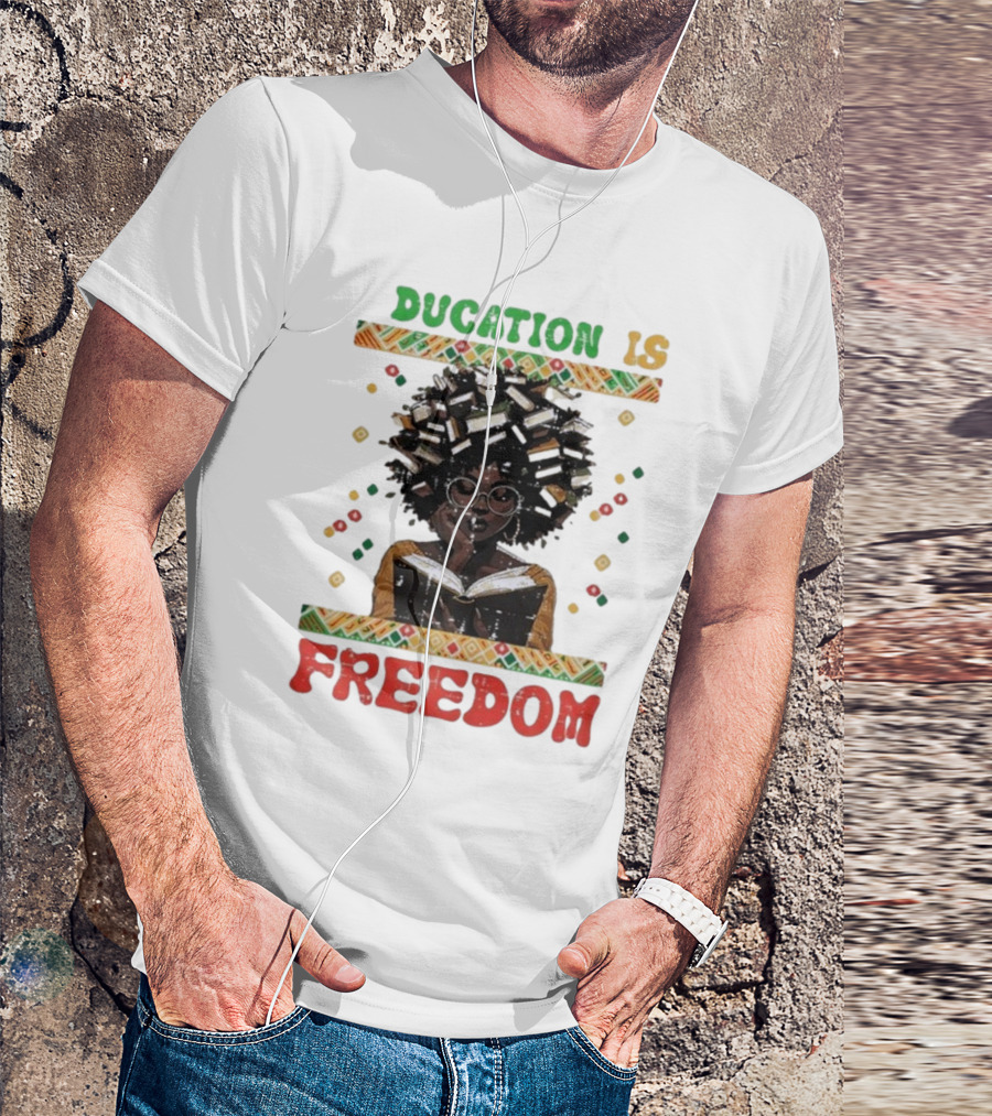 Education Is Freedom Afrocentric Black History Month Teacher Empowerment T-Shirt
