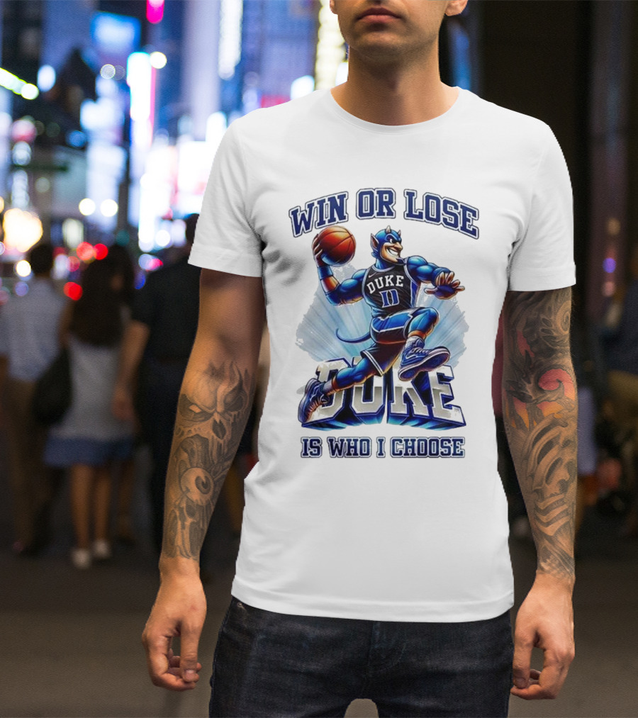 Duke Blue Devils Win Or Lose Is Who I Choose Basketball T-Shirt