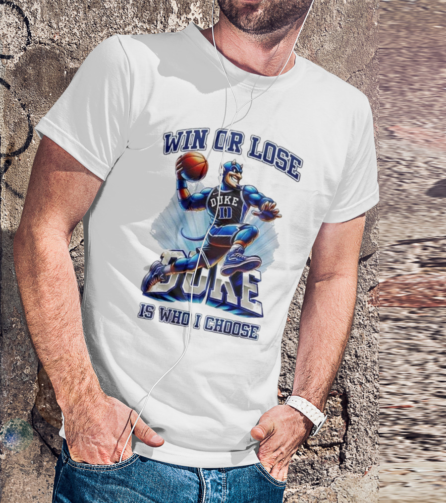 Duke Blue Devils Win Or Lose Is Who I Choose Basketball T-Shirt