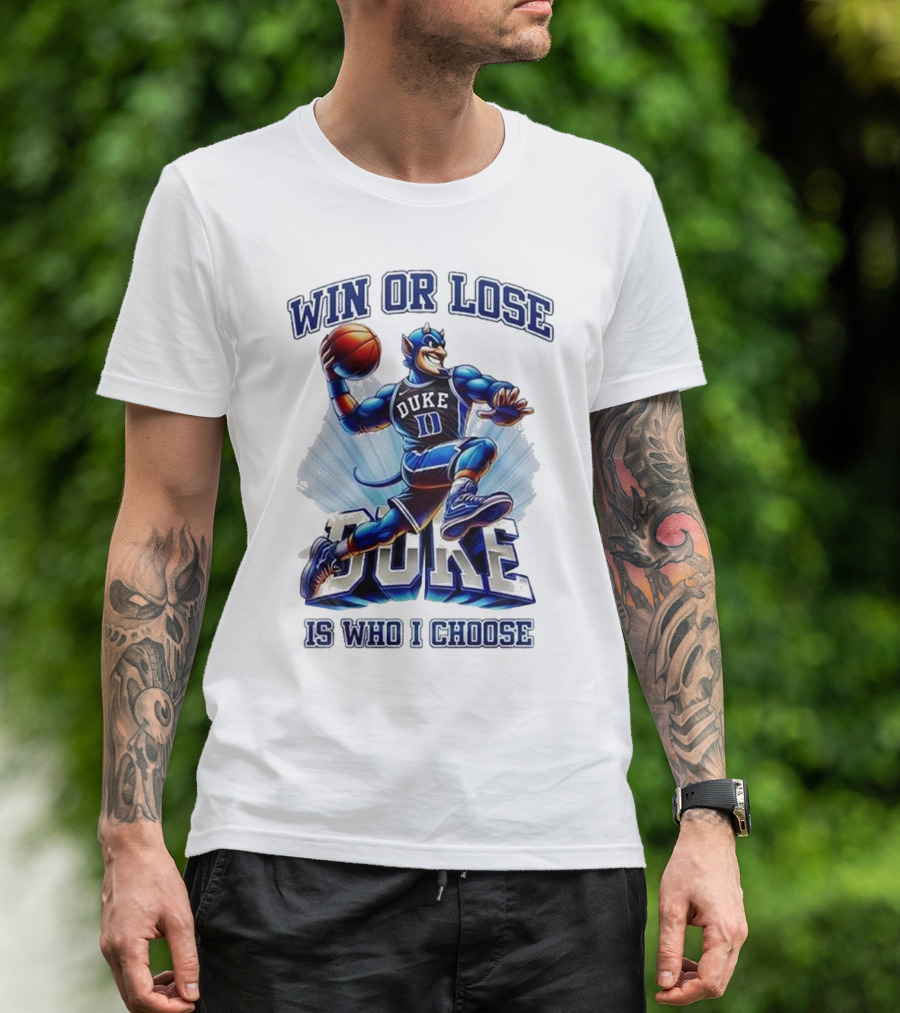 Duke Blue Devils Win Or Lose Is Who I Choose Basketball T-Shirt