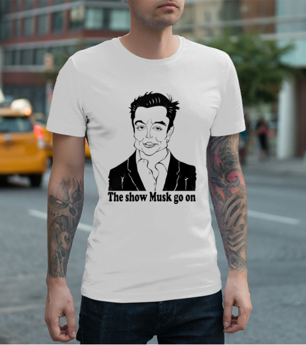 Elon Musk Meme The Show Musk Go On Iconic Phrase T-Shirt