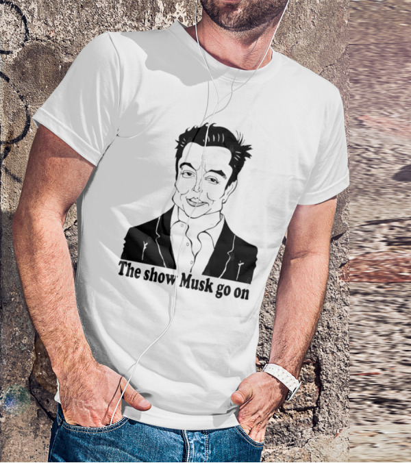Elon Musk Meme The Show Musk Go On Iconic Phrase T-Shirt