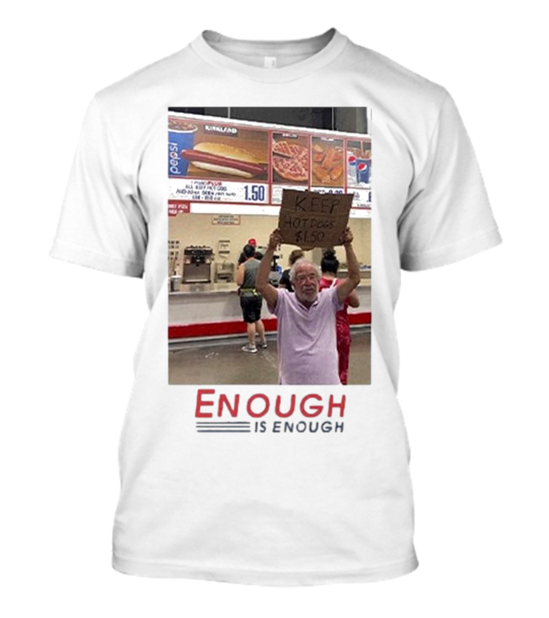 Costco Hot Dog Price Protest Enough Is Enough Keep Hot Dogs $1.50 T-Shirt