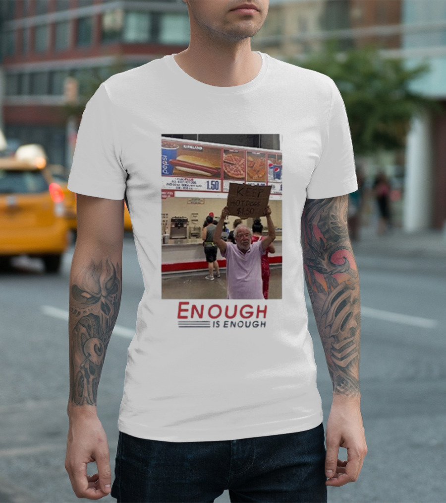 Costco Hot Dog Price Protest Enough Is Enough Keep Hot Dogs $1.50 T-Shirt