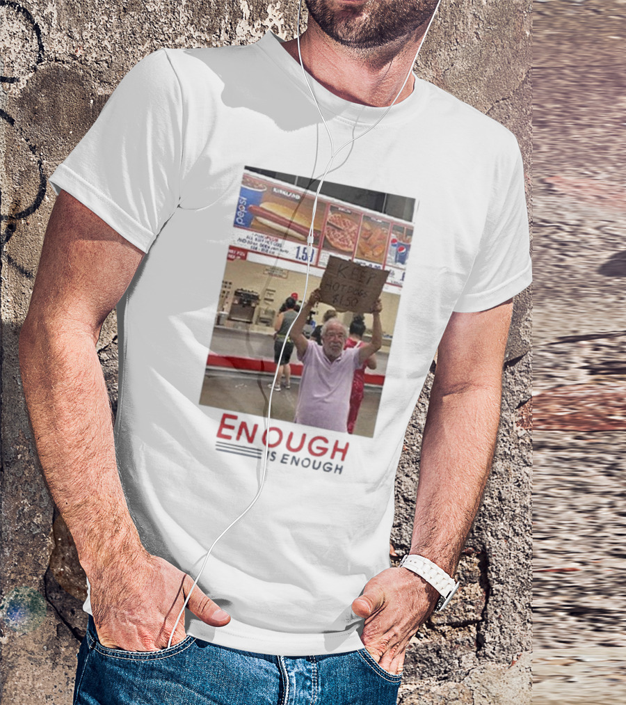 Costco Hot Dog Price Protest Enough Is Enough Keep Hot Dogs $1.50 T-Shirt