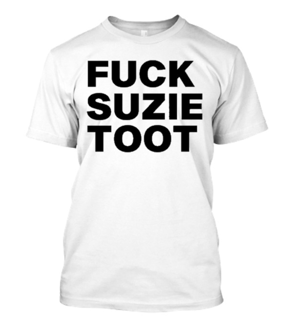 Fuck Suzie Toot T-Shirt