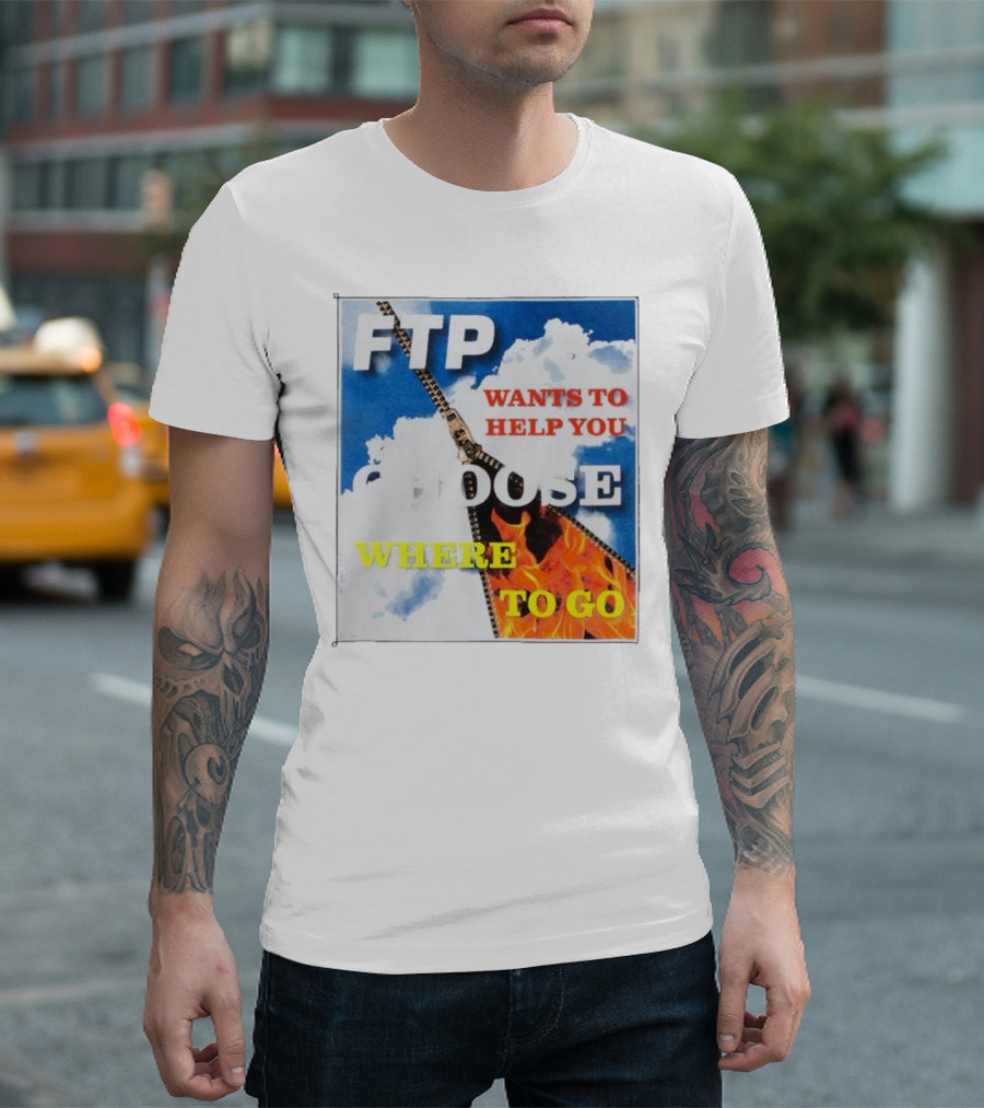 FTP Wants to Help You Choose Where to Go T-Shirt