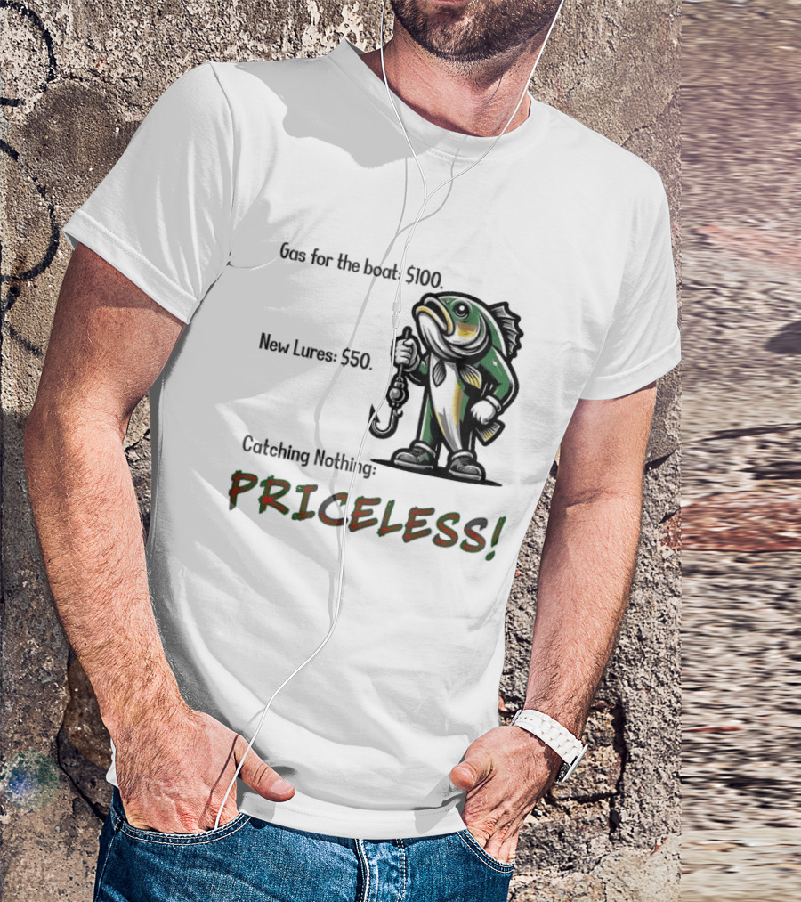 Gas For The Boat 5100 New Lures 550 Catching Nothing Priceless Fishing T-Shirt