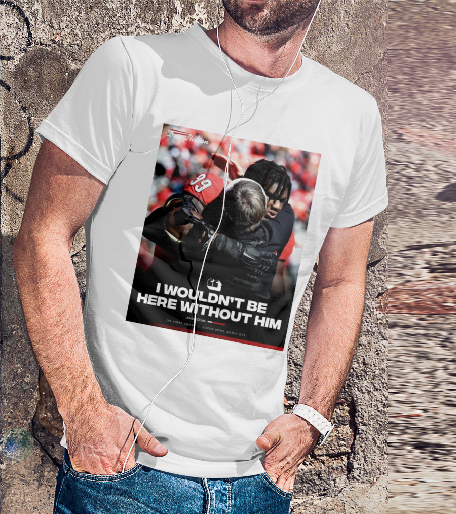 Georgia Bulldogs Jordan Davis I Wouldn't Be Here Without Him Kirby Smart Super Bowl Media Day T-Shirt