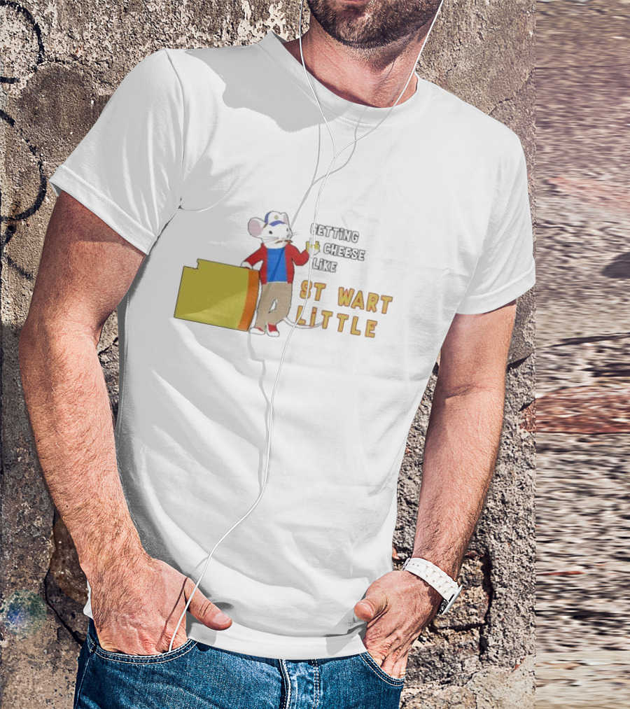 Getting Cheese Like Stewart Little T-Shirt