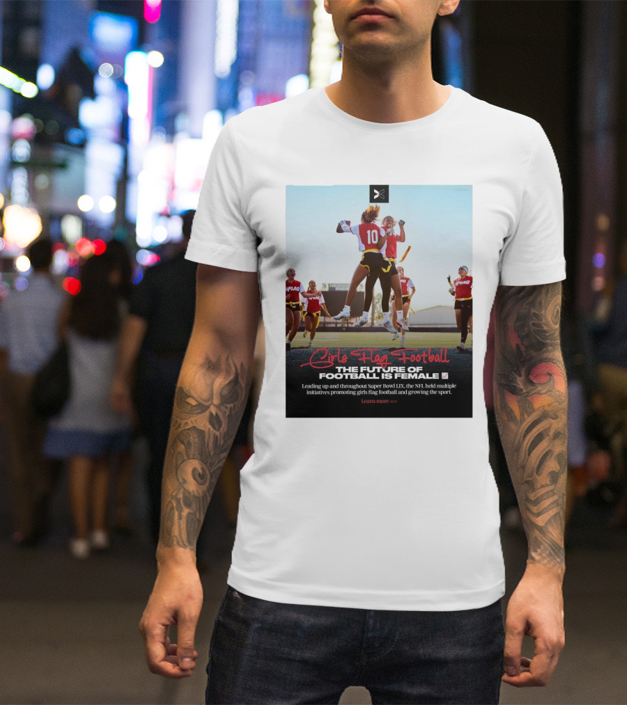 Girls Flag Football The Future Of Football Is Female Leading Up And Throughout Super Bowl LIX NFL Initiatives Promoting Sport T-Shirt