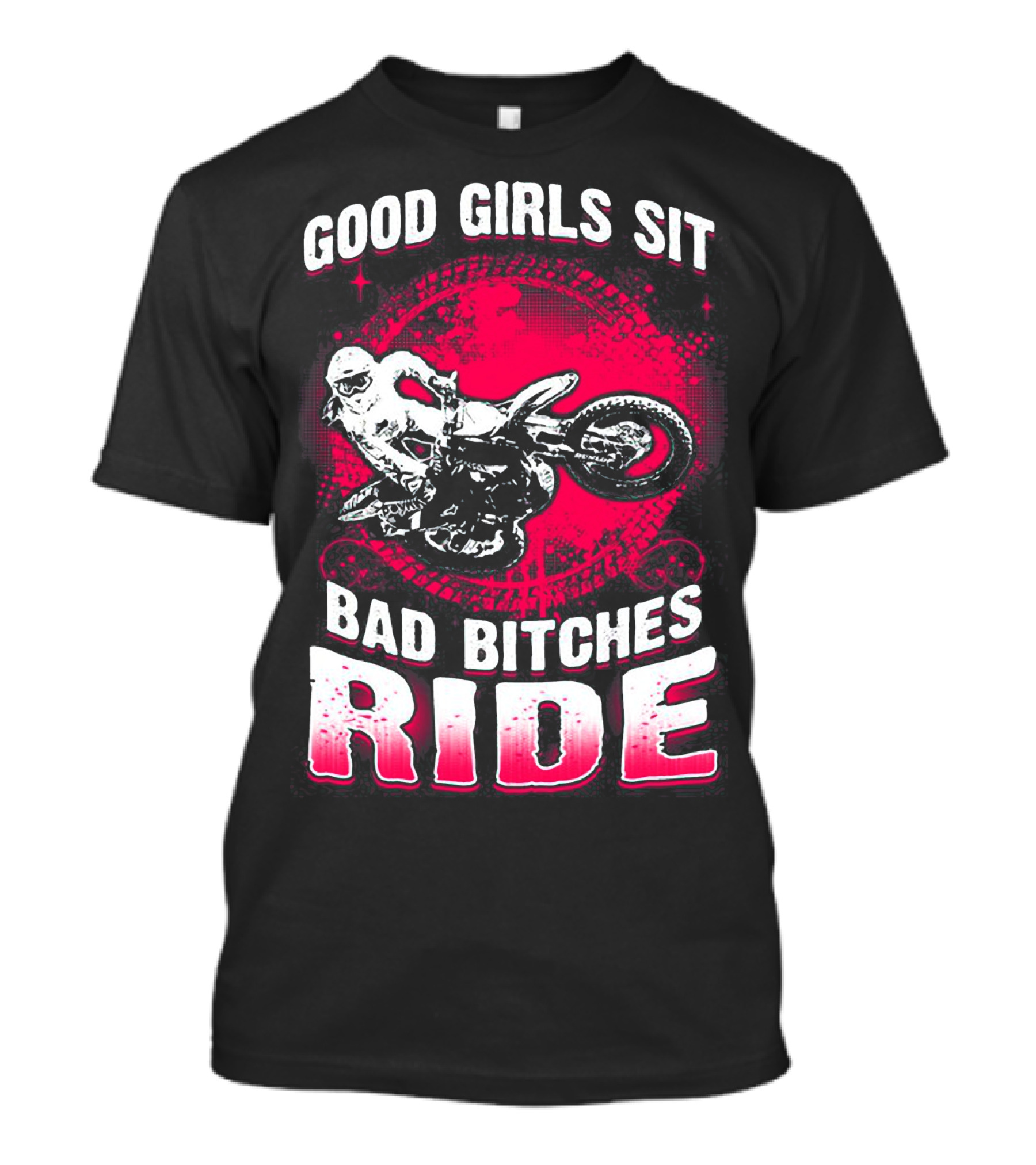 Good Girls Sit Bad Bitches Ride Motorcycle Adventure T-Shirt