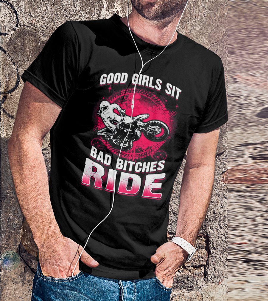 Good Girls Sit Bad Bitches Ride Motorcycle Adventure T-Shirt