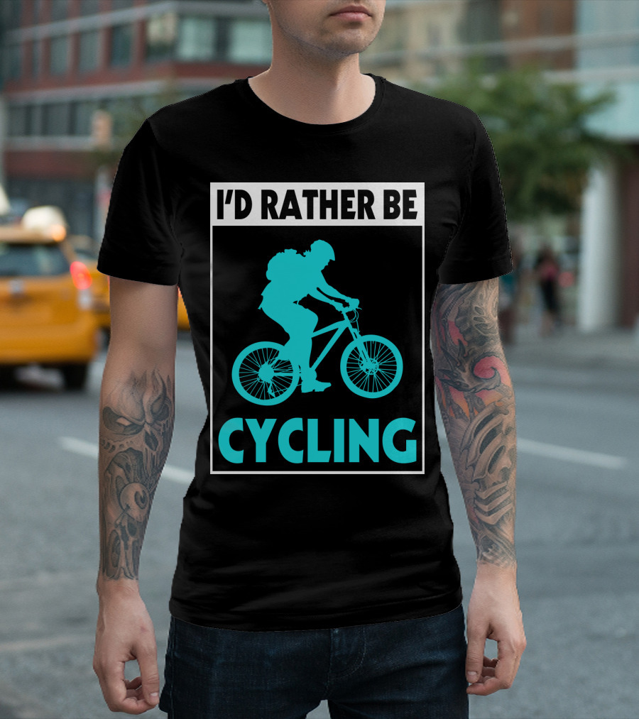 I'D RATHER BE CYCLING Biking T-Shirt