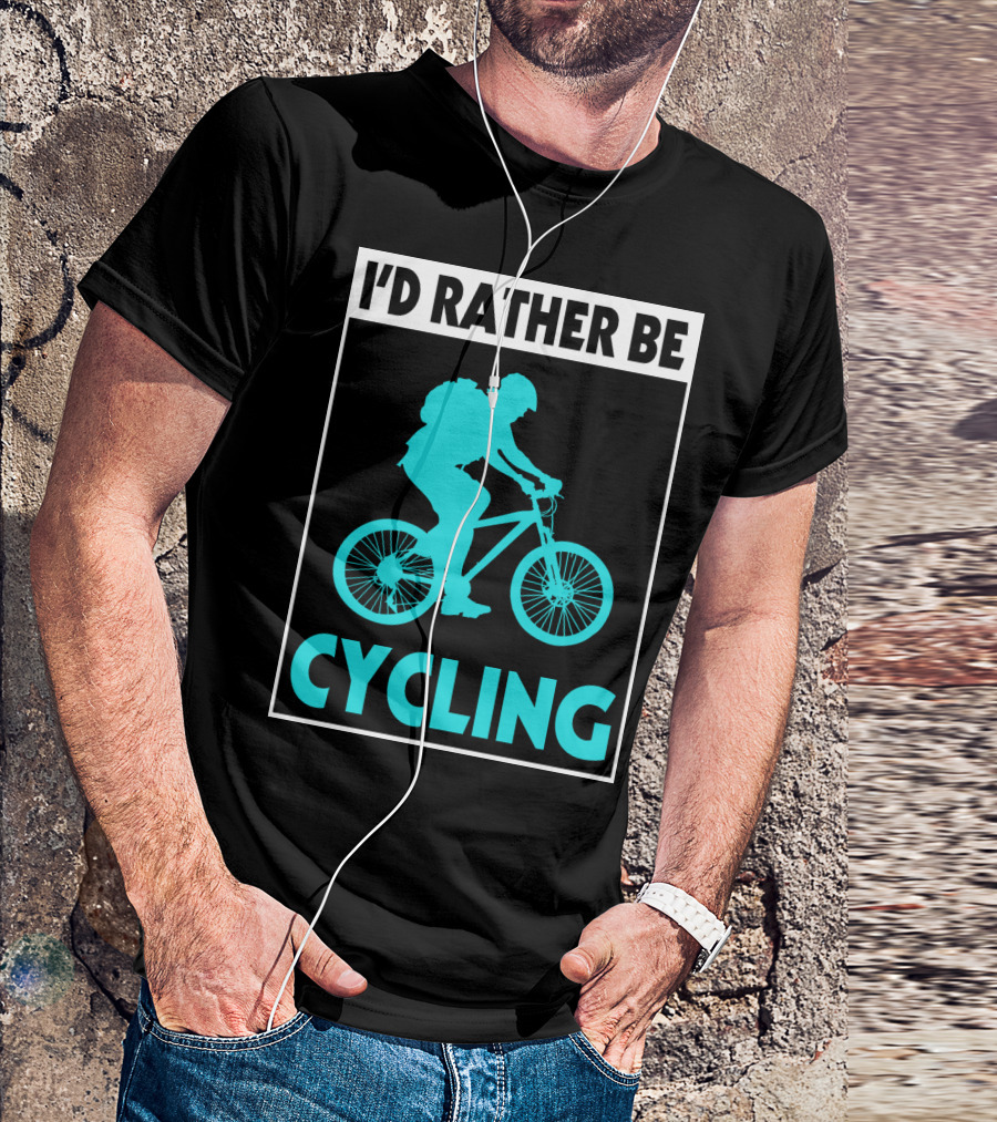I'D RATHER BE CYCLING Biking T-Shirt