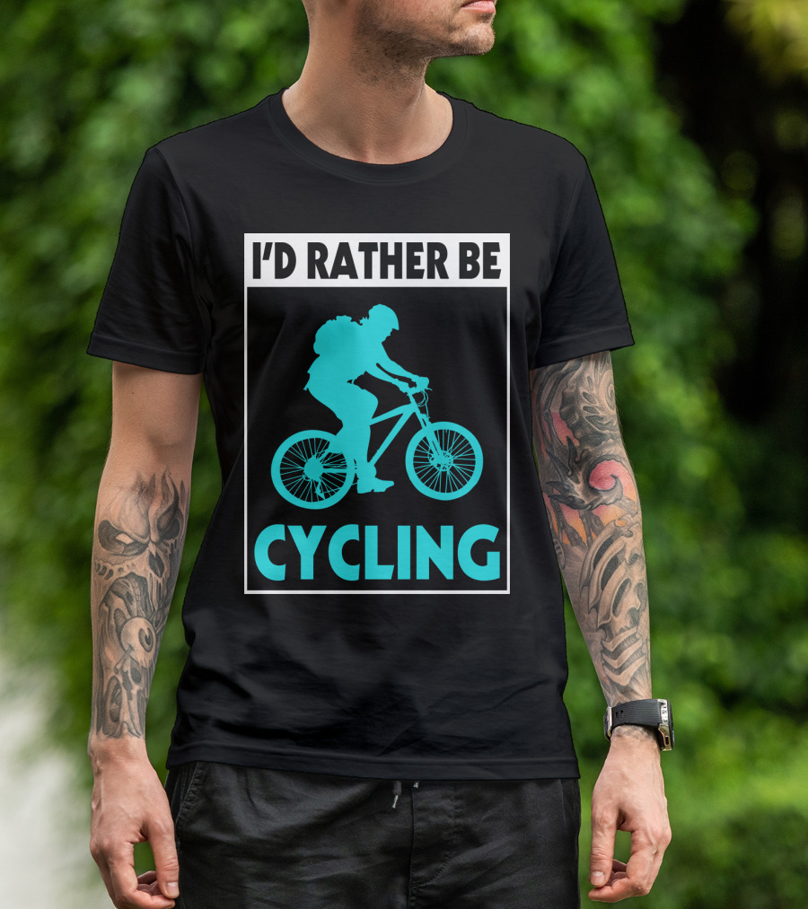 I'D RATHER BE CYCLING Biking T-Shirt