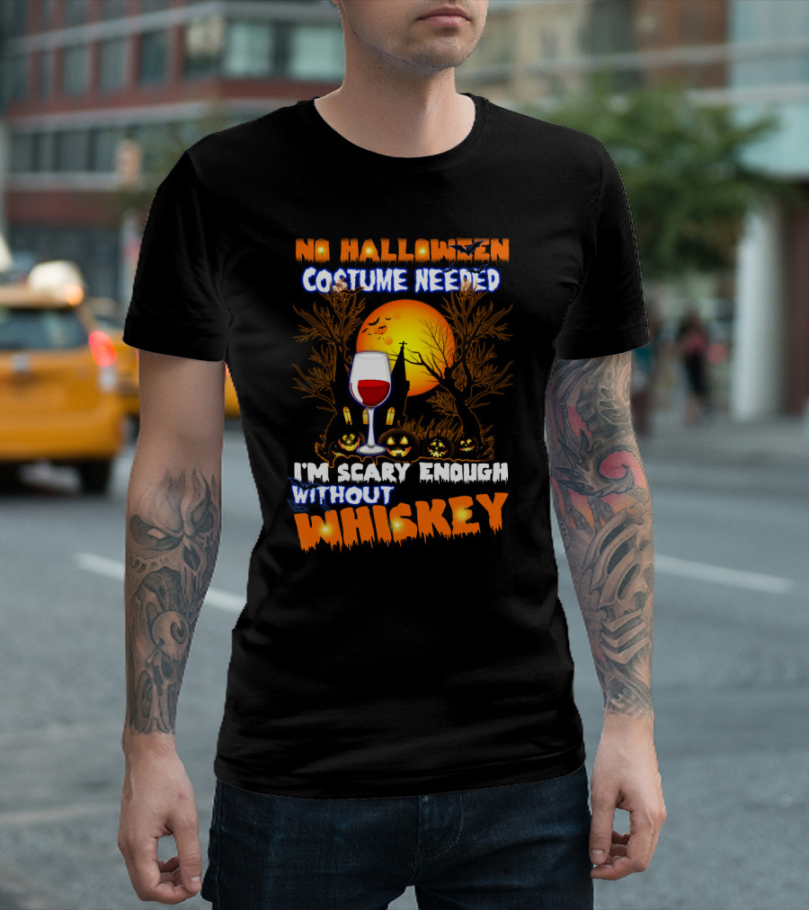 No Halloween Costume Needed I'm Scary Enough Without Whiskey Haunted House and Pumpkins T-Shirt