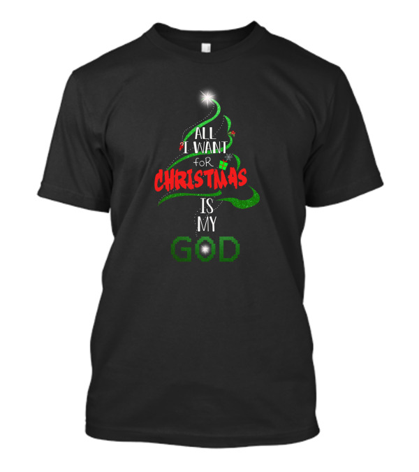 All I Want For Christmas Is My God In Festive Tree Shape T-Shirt