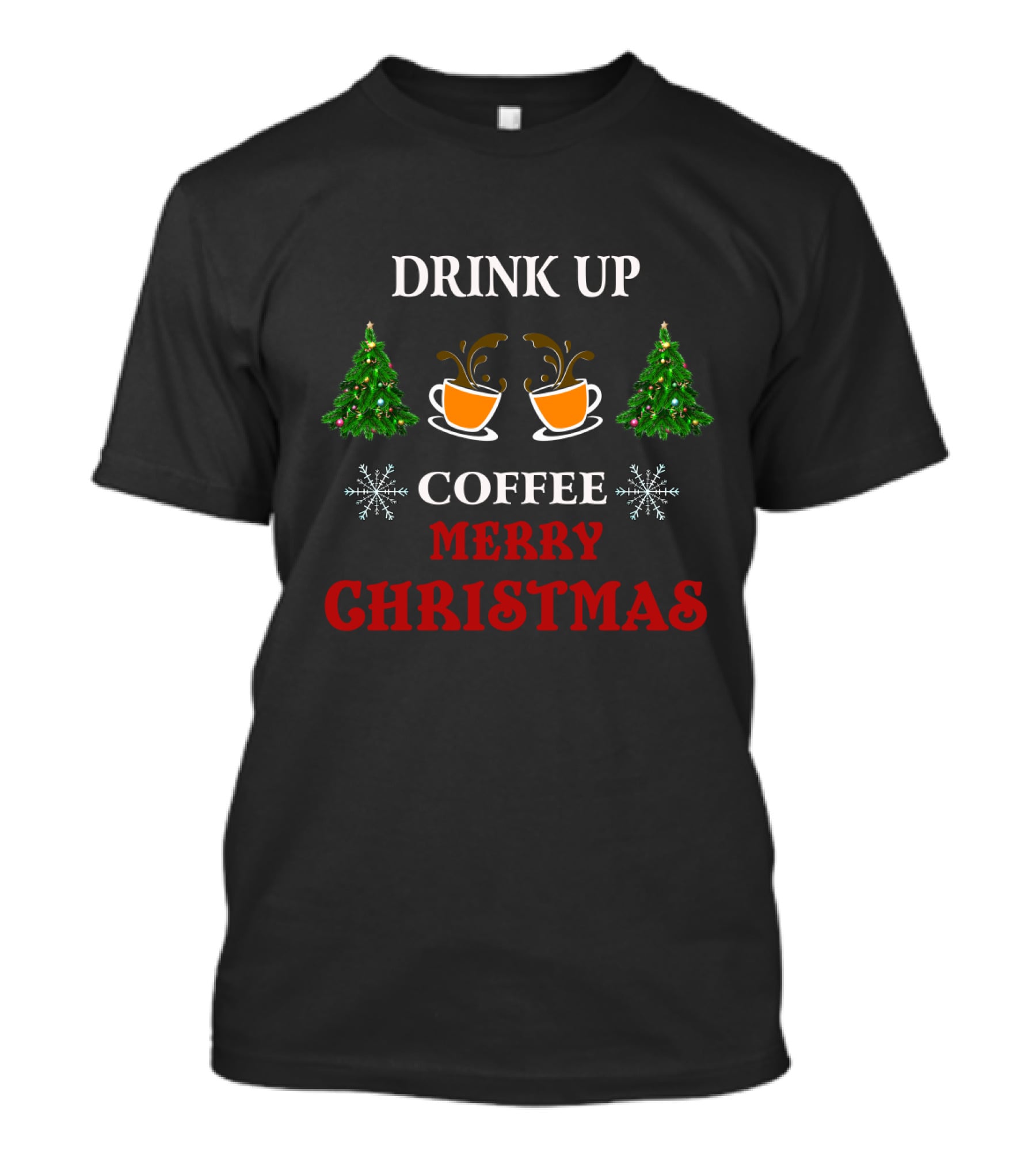 Drink Up Coffee Merry Christmas Trees Snowflakes T-Shirt