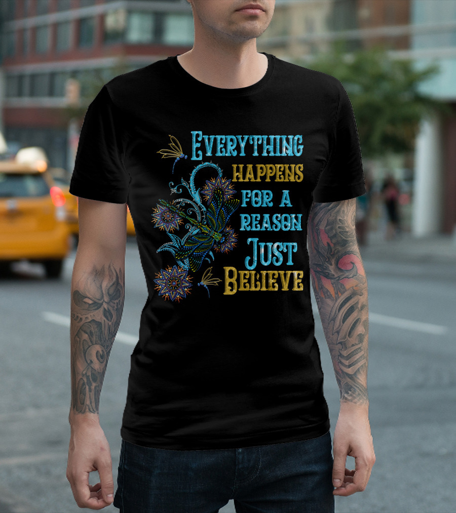 Everything Happens For A Reason Just Believe Dragonfly T-Shirt