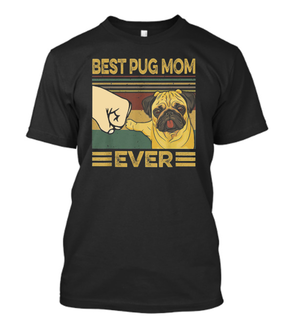 Best Pug Mom Ever Fist Bump T-Shirt