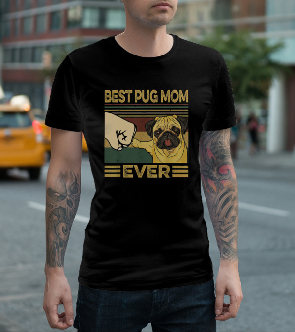 Best Pug Mom Ever Fist Bump T-Shirt