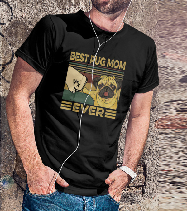 Best Pug Mom Ever Fist Bump T-Shirt